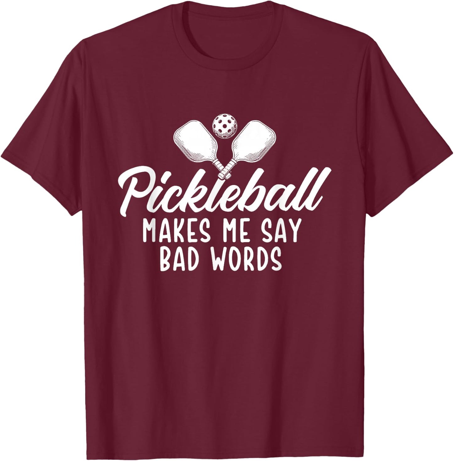 Pickleball Makes Me Say Bad Words - Pickleball Player T-Shirt - T-Shirt | Maroon