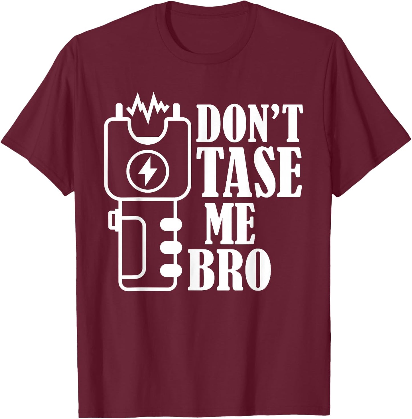 Don't Tase Me Bro Electric Taser T-Shirt - T-Shirt | Maroon
