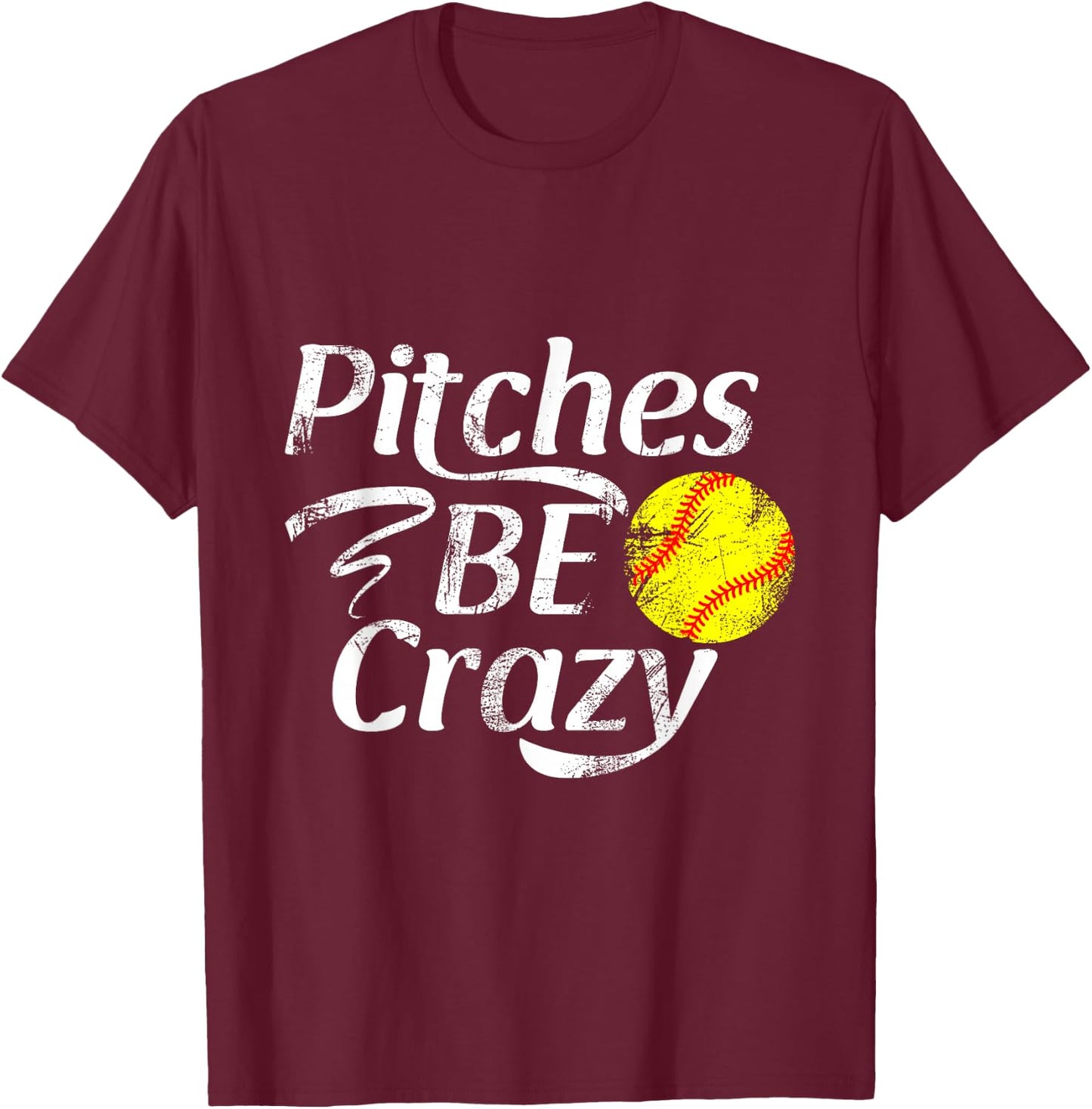 Softball Player Pitches Be Crazy Funny Softball Pitcher T-Shirt - T-Shirt | Maroon