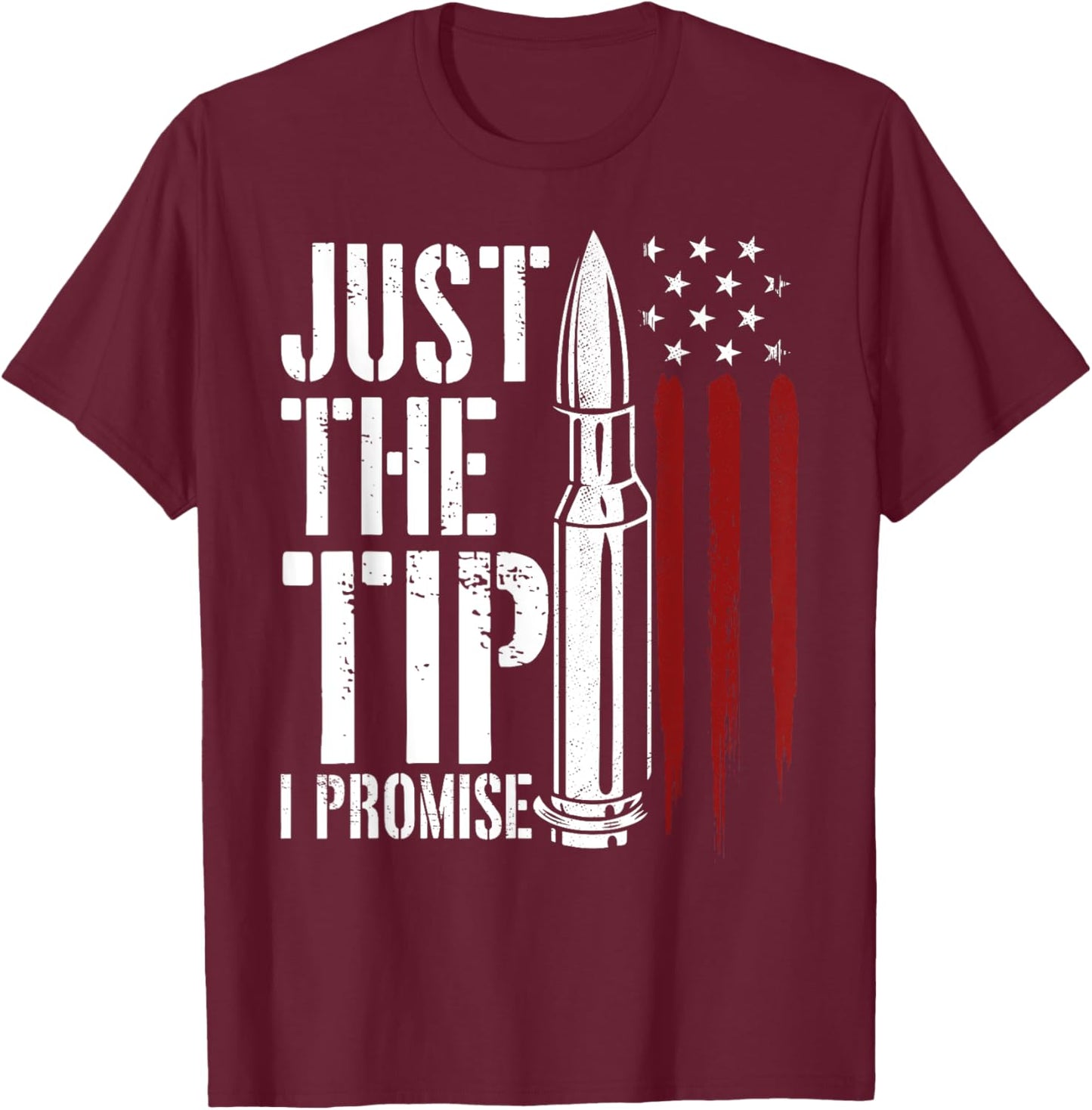 Just The Tip I Promise Bullet Gun Lover American Flag Women Men T-Shirt - T-Shirt | Maroon