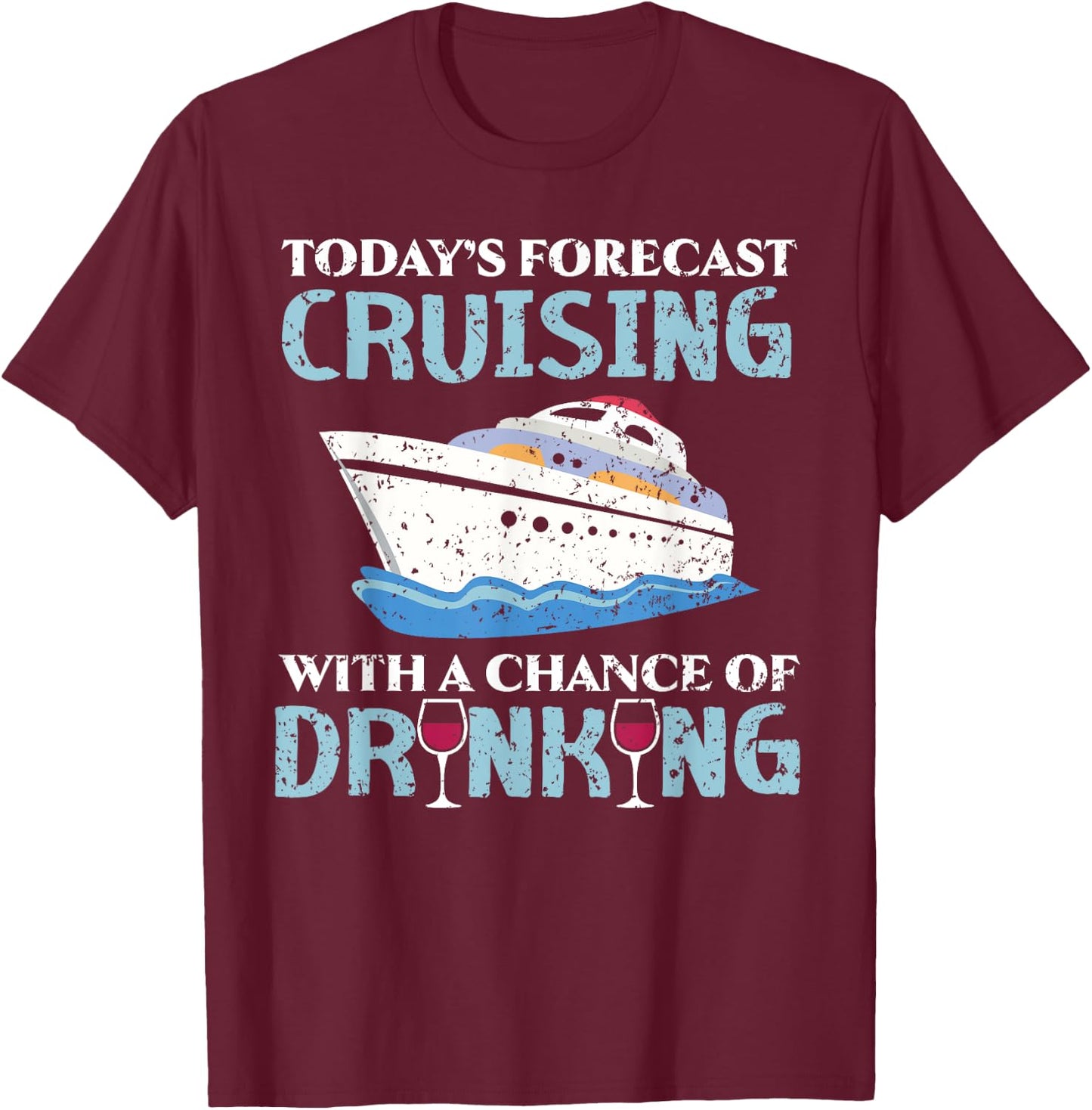 Today's Forecast Cruising With A Chance Of Drinking T-Shirt - T-Shirt | Maroon