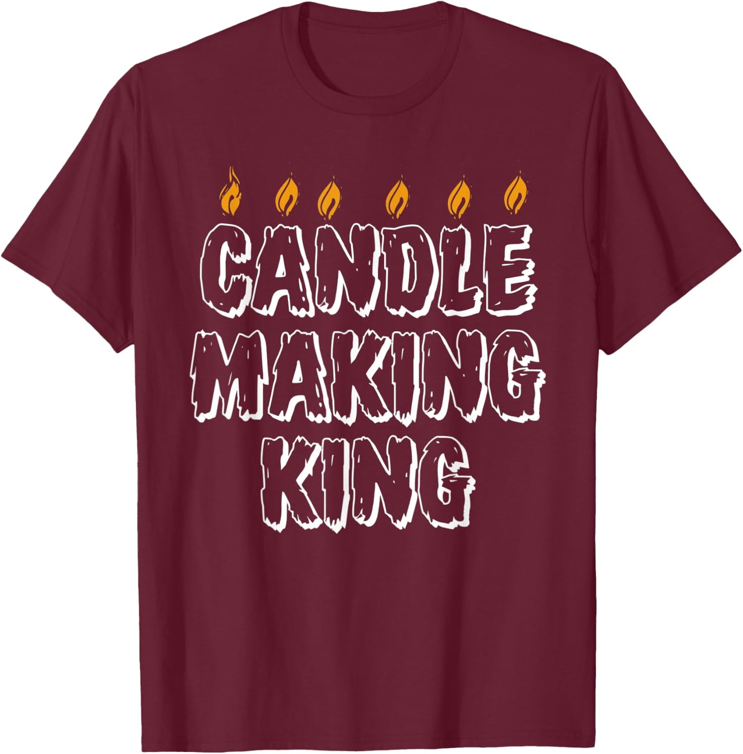 Funny Candle Maker King Candles Crafts Wax Soy Crafter T-Shirt - T-Shirt | Maroon