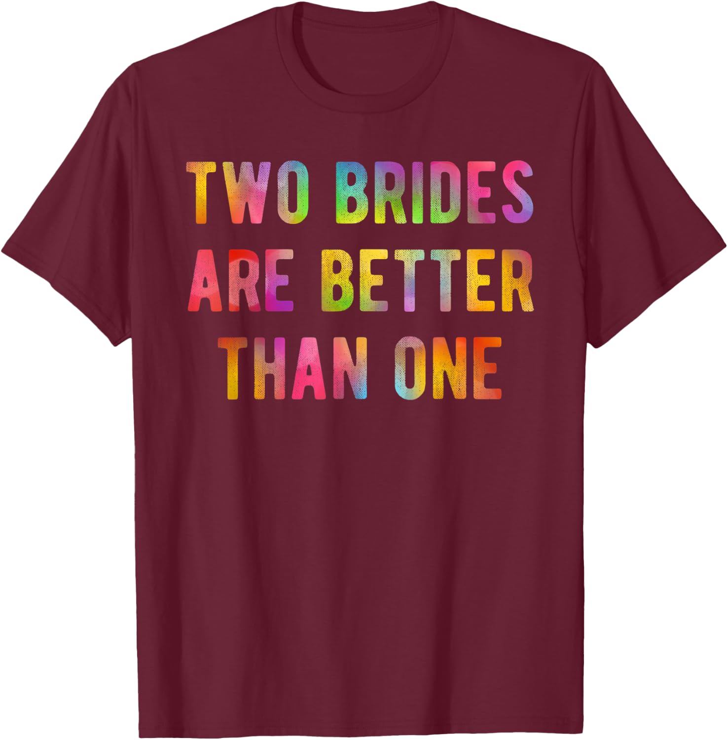 Two Brides Better Than One Lesbian Bridal Shower Gift T-Shirt - T-Shirt | Maroon