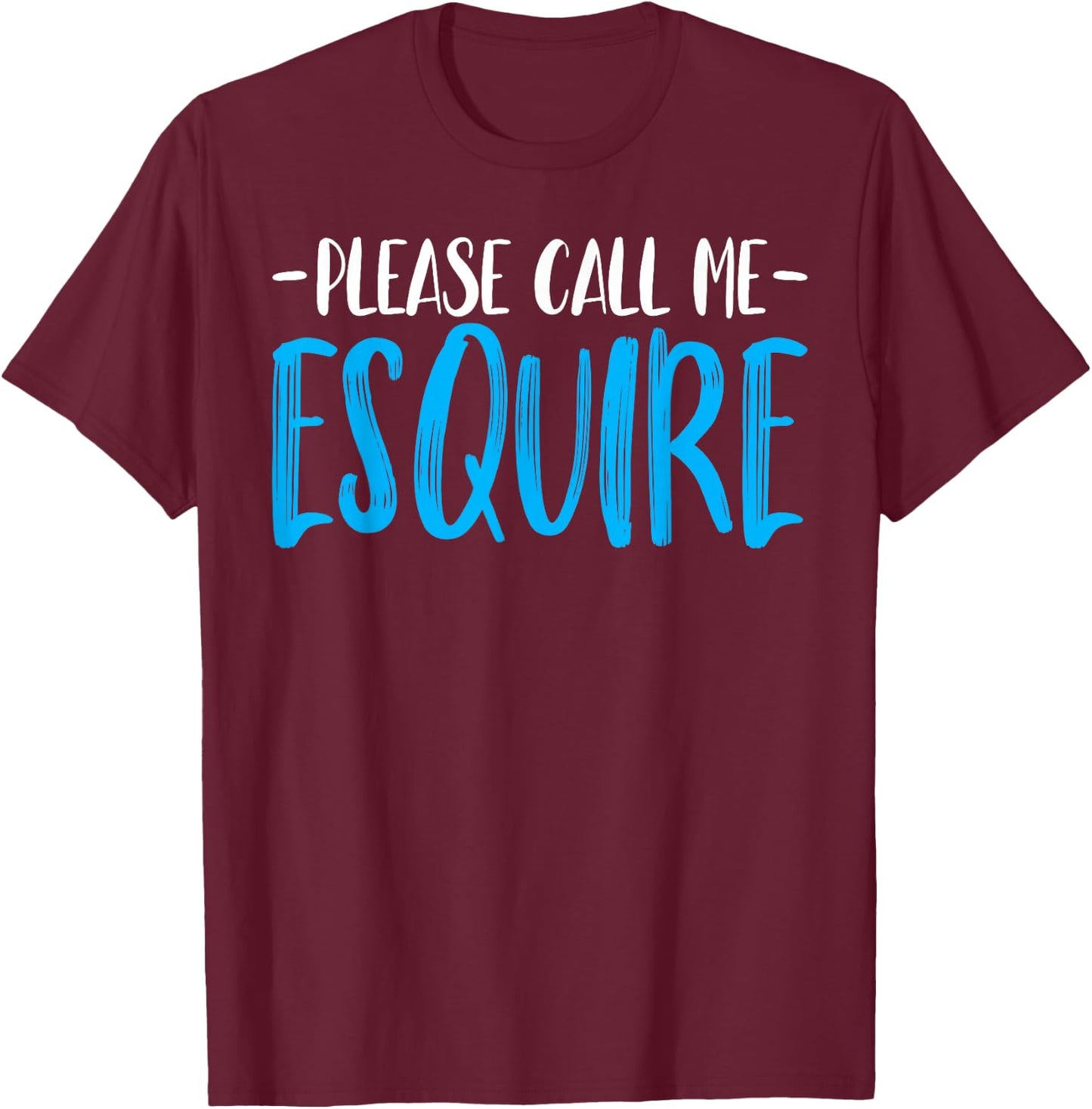 Please Call Me Esquire - Funny Prosecutor Attorney Lawyer T-Shirt - T-Shirt | Maroon