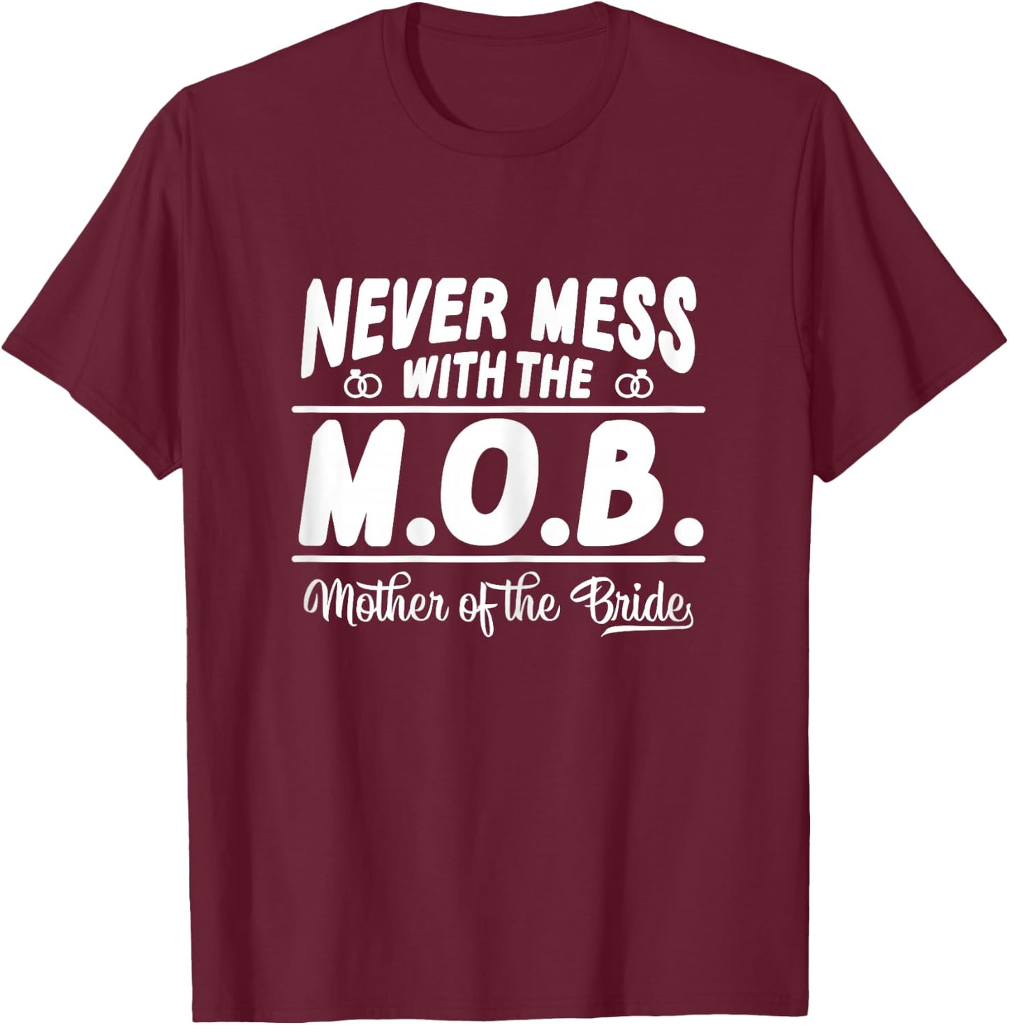 Never Mess With The MOB Mother Of The Bride Funny T-Shirt - T-Shirt | Maroon