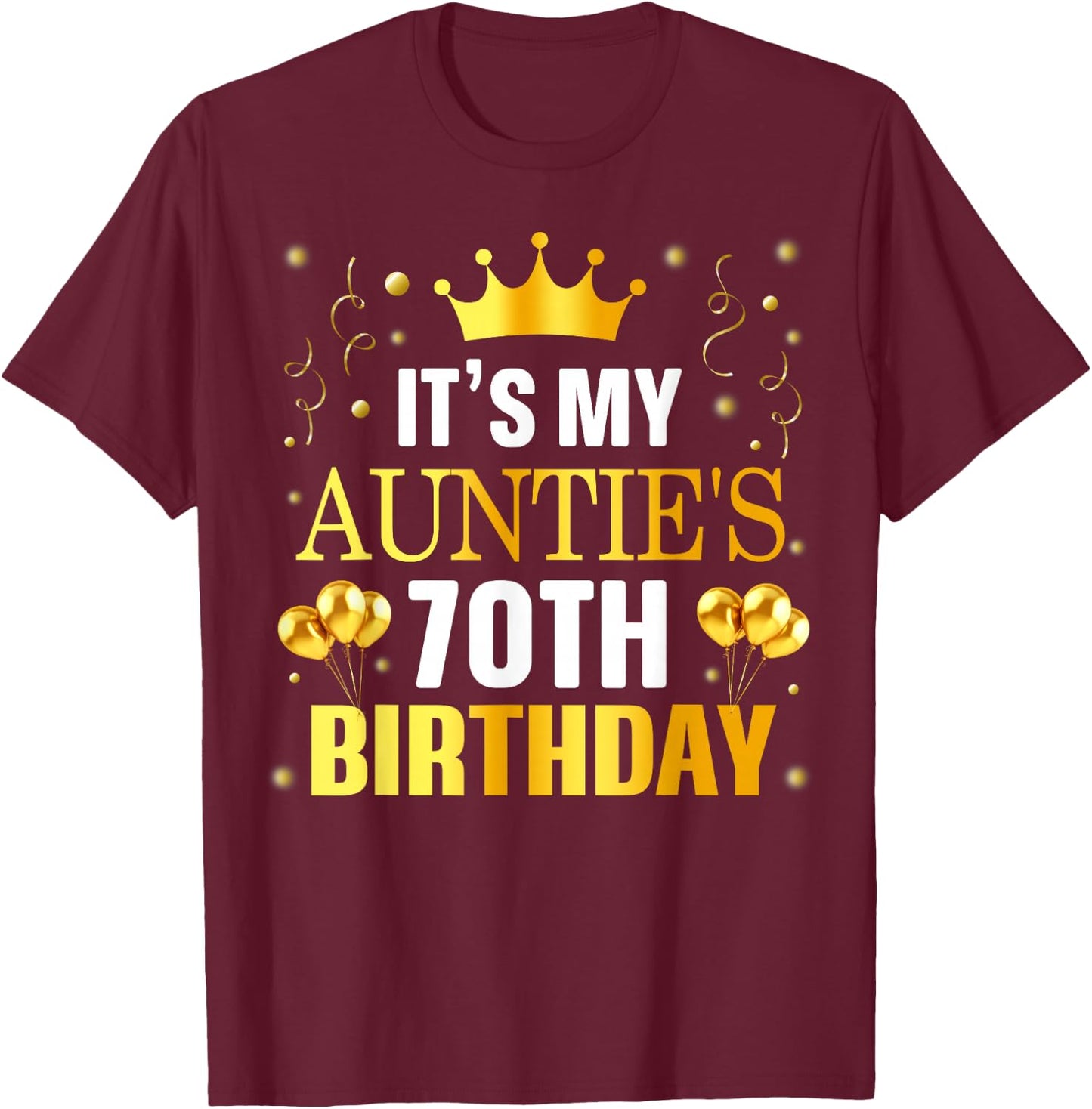 It's My Auntie's 70th Birthday Happy Birthday 70 Years Old T-Shirt - T-Shirt | Maroon