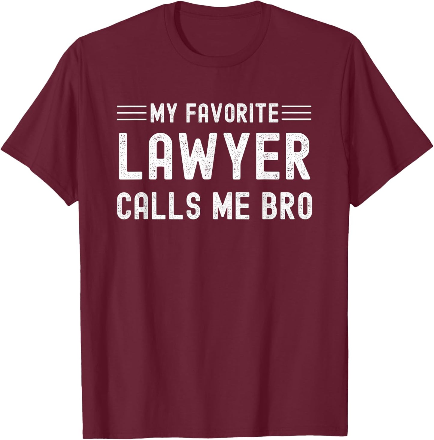 My Favorite Lawyer Calls Me Bro Attorney Solicitor Brother T-Shirt - T-Shirt | Maroon