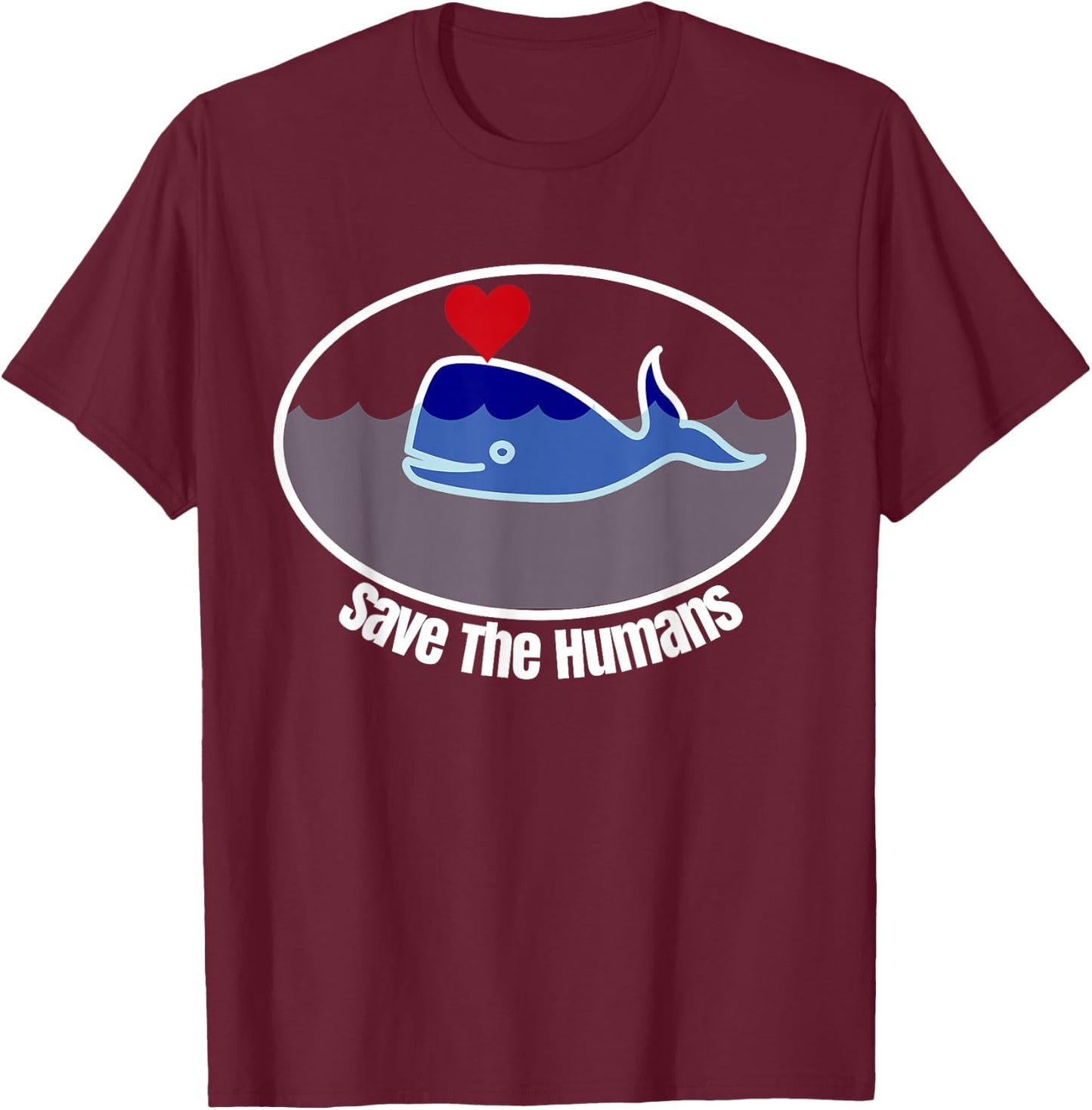 Save The Humans Funny Ironic Whale T-Shirt - T-Shirt | Maroon
