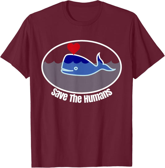 Save The Humans Funny Ironic Whale T-Shirt - T-Shirt | Maroon
