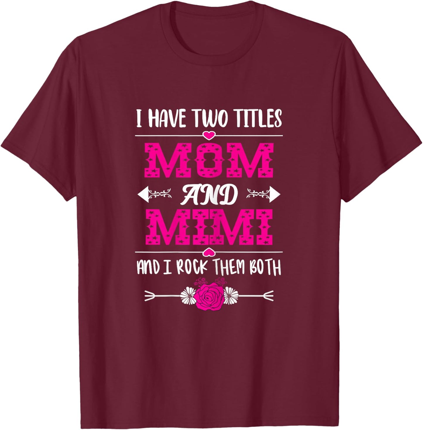 I Have Two Titles Mom And Mimi - Mother's Day Floral T-Shirt - T-Shirt | Maroon