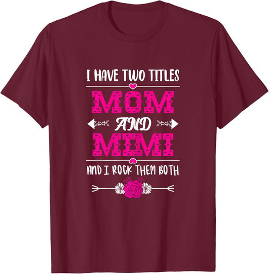 I Have Two Titles Mom And Mimi - Mother's Day Floral T-Shirt - T-Shirt | Maroon