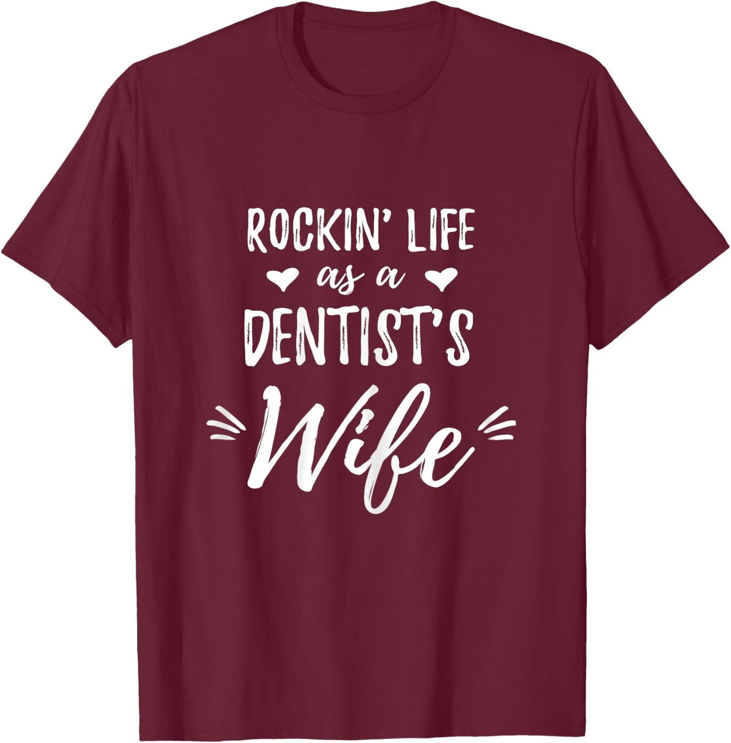 Rockin' Life as a Dentist's Wife Shirt Dentist Wife Gift T-Shirt - T-Shirt | Maroon