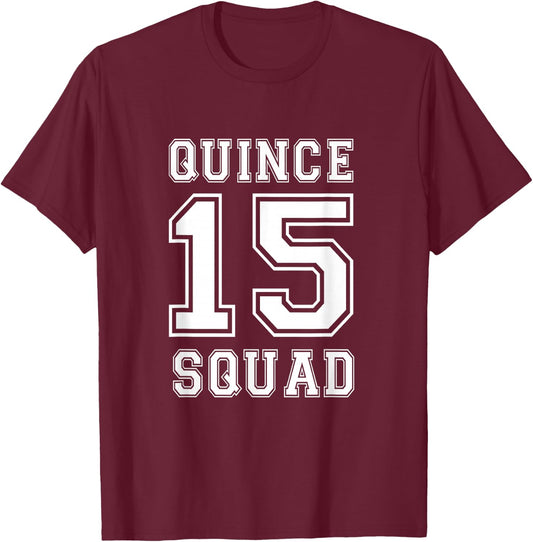 Quince Squad 15 Yrs Birthday Shirt for Teenager Girls T-Shirt - T-Shirt | Maroon