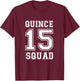 Quince Squad 15 Yrs Birthday Shirt for Teenager Girls T-Shirt - T-Shirt | Maroon
