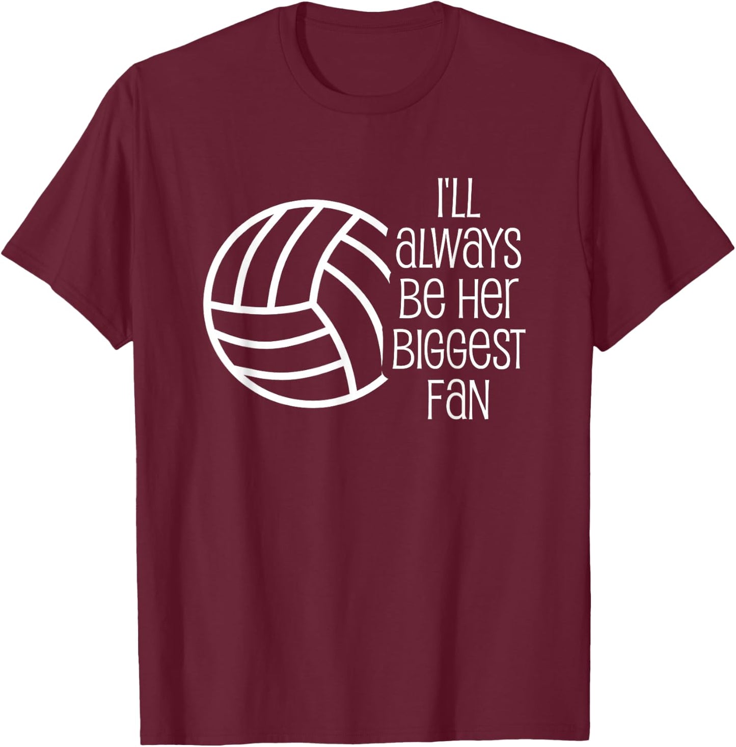 Volleyball Shirt - I'll Always Be Her Biggest Fan T-Shirt - T-Shirt | Maroon