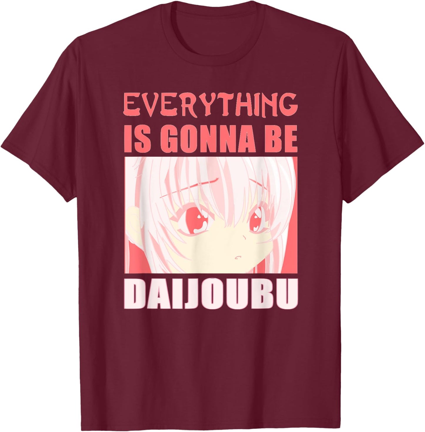 Everything is Gonna Be Daijoubu T-Shirt - T-Shirt | Maroon