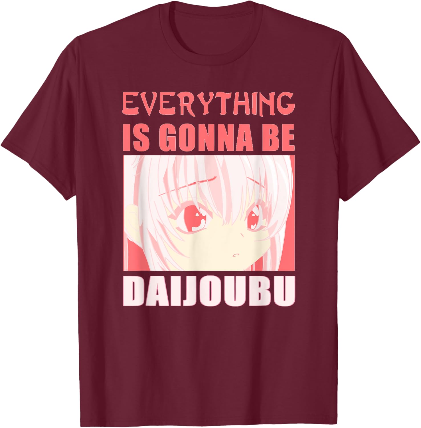 Everything is Gonna Be Daijoubu T-Shirt - T-Shirt | Maroon