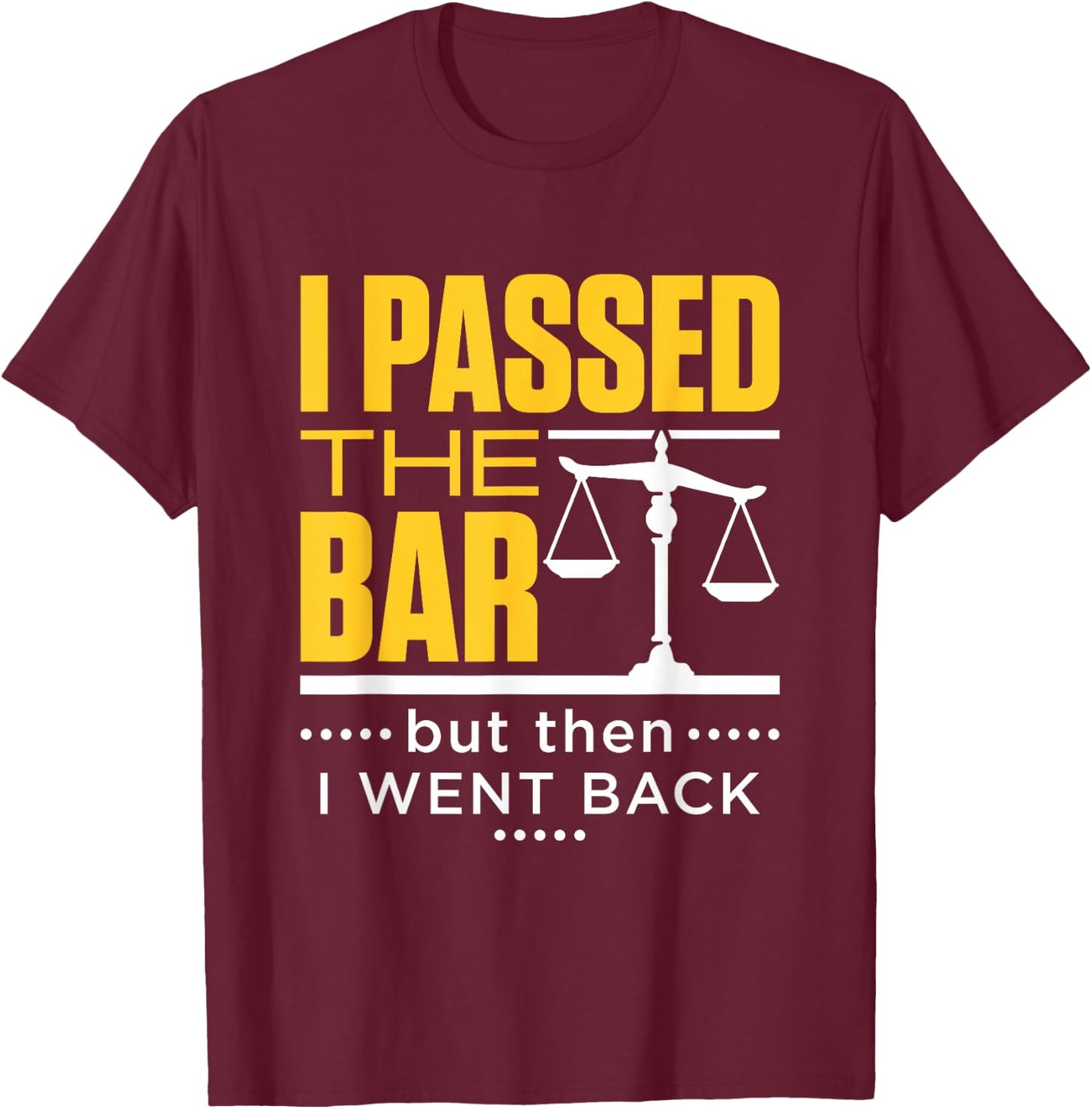 I Passed the Bar Funny Bar Exam Joke New Lawyer T-Shirt - T-Shirt | Maroon