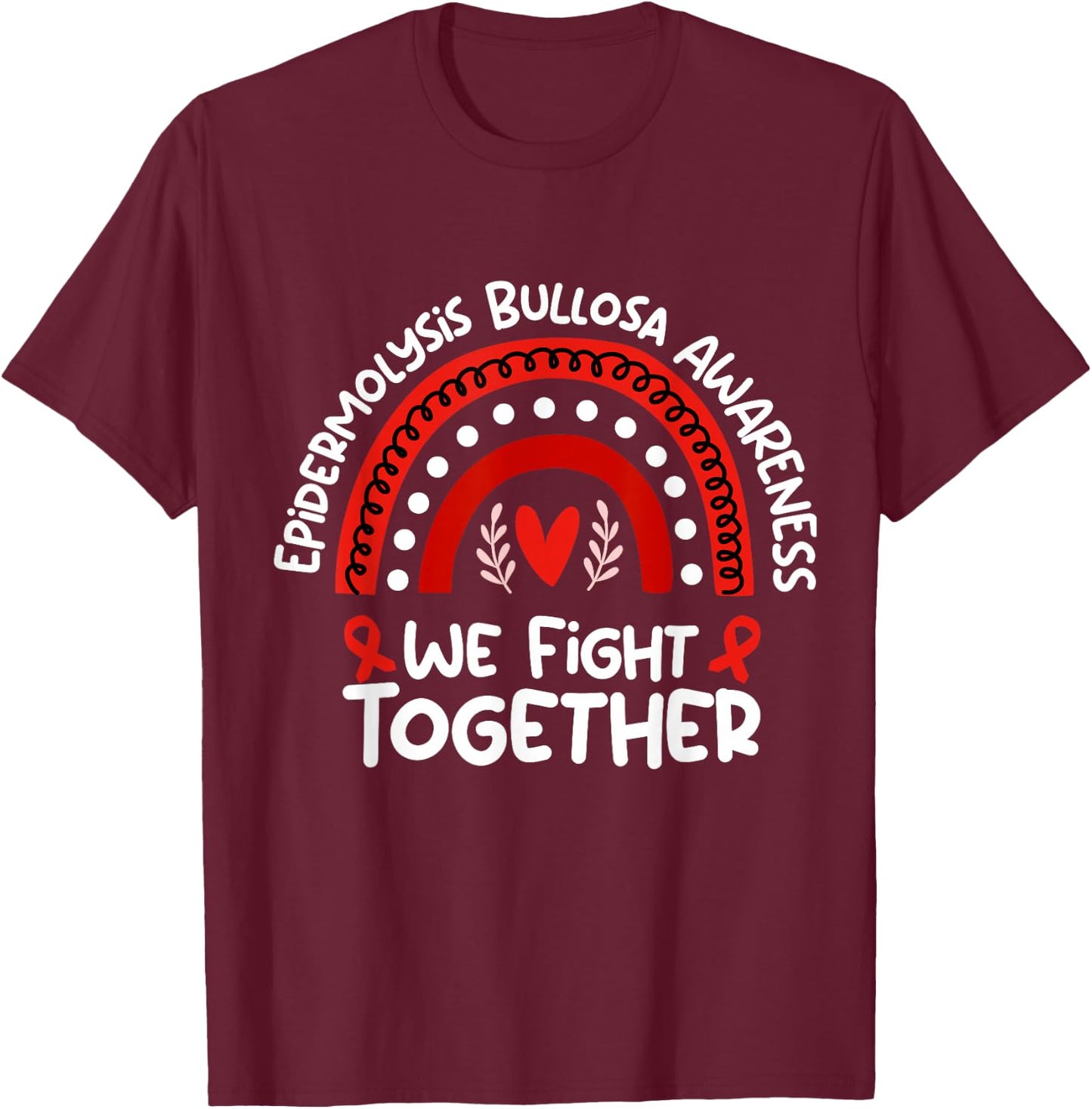 We Fight Together | Epidermolysis Bullosa Awareness T-Shirt - T-Shirt | Maroon