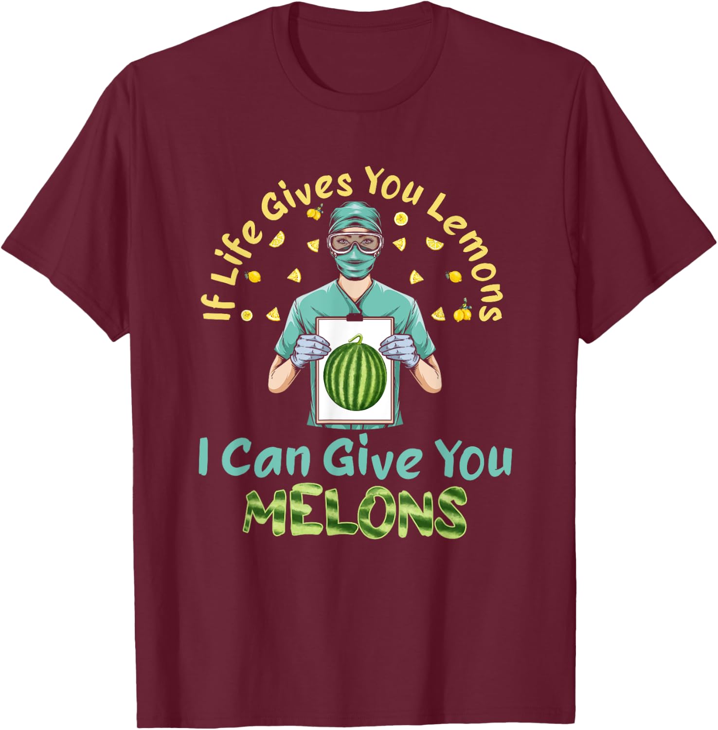 If Life Gives You Lemons I Can Give You Melons T-Shirt - T-Shirt | Maroon