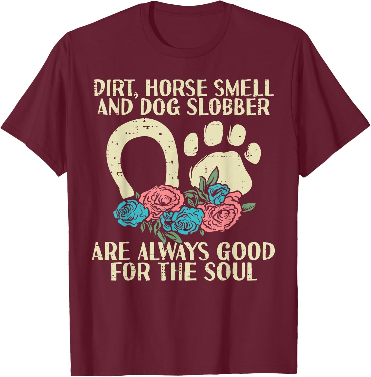 Dirt Horse Smell Dog Slobber Floral Country Farm Girls Women T-Shirt - T-Shirt | Maroon