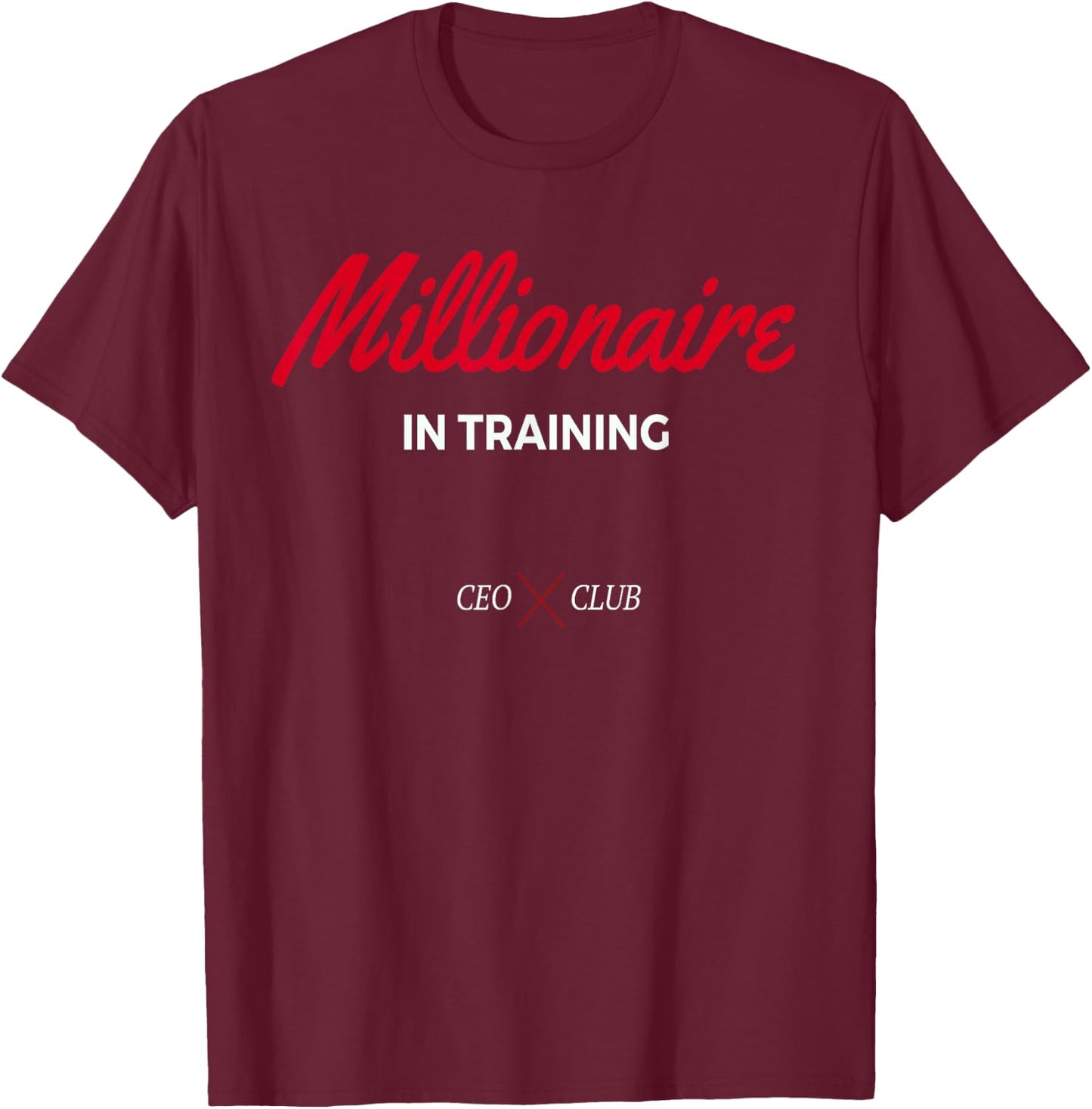 Millionaire In Training CEO and Entrepreneur Shirt T-Shirt - T-Shirt | Maroon