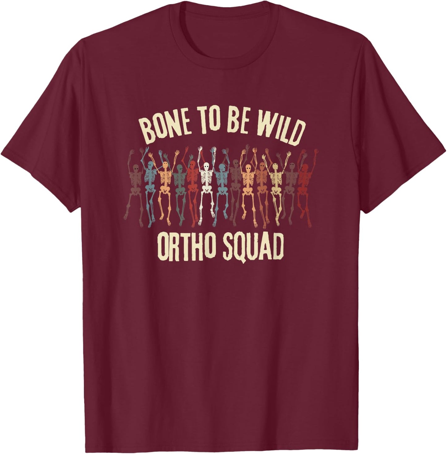 Ortho Squad Orthopedic Nurse Ortho Doctor Dancing Skeleton T-Shirt - T-Shirt | Maroon
