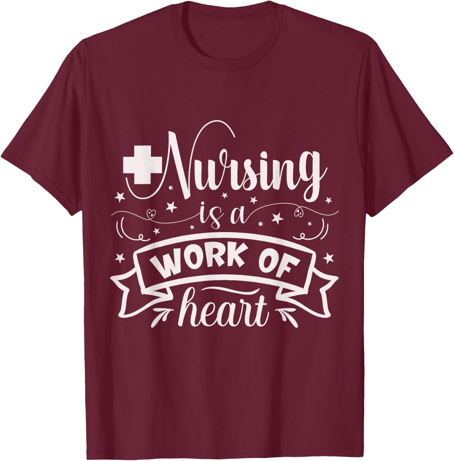 Nursing Is A Work Of Heart | Nurse T-Shirt - T-Shirt | Maroon