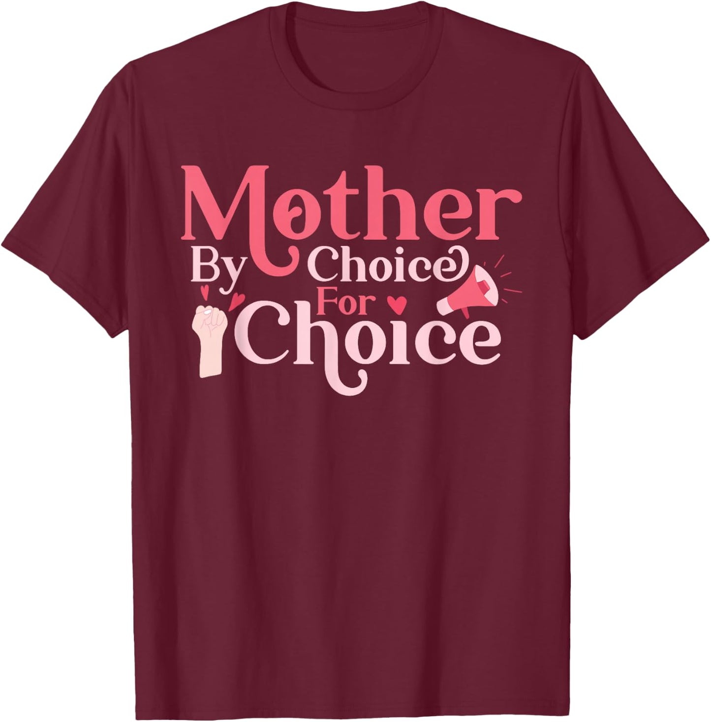 Mom Mother By Choice For Choice Feminist Mothers Day T-Shirt - T-Shirt | Maroon