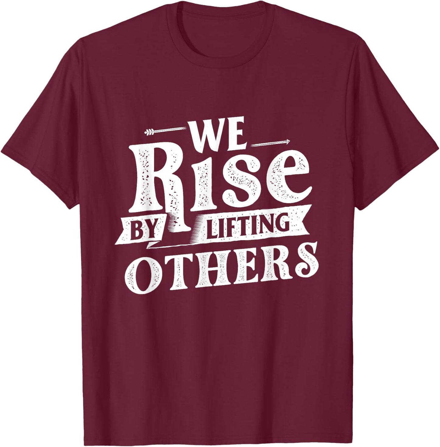 We Rise by Lifting Others - Motivational Quote Inspiration Small T-Shirt - T-Shirt | Maroon