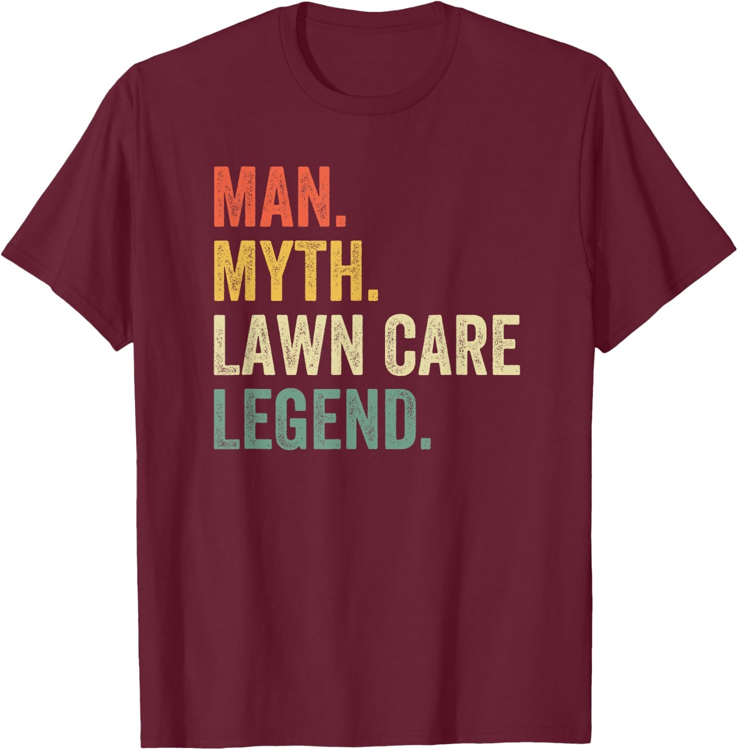 Man Myth Lawn Care Legend Mowing Gardener Dad T-Shirt - T-Shirt | Maroon