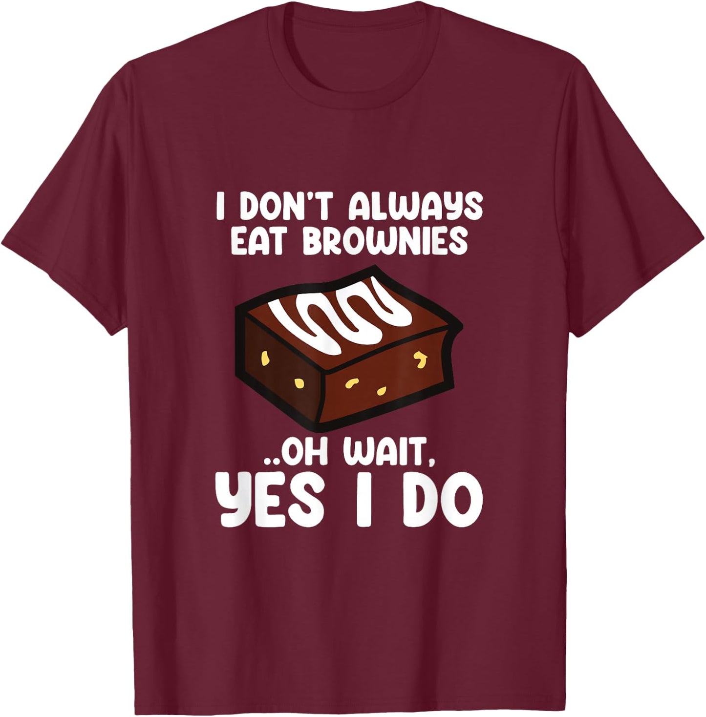 I Don´t Always Eat Brownies Chocolate Brownie Baker T-Shirt - T-Shirt | Maroon
