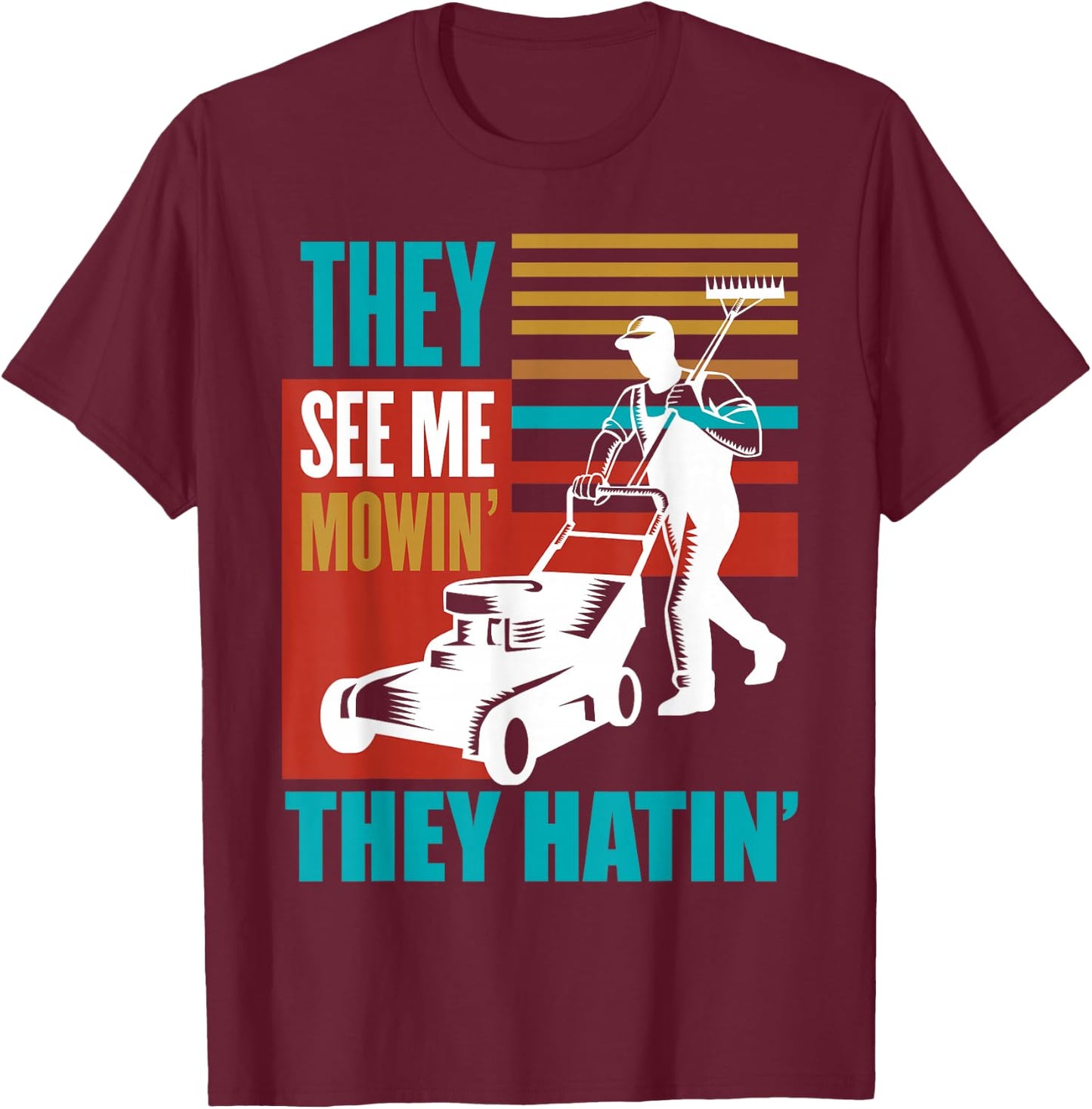 Funny Lawn Mower Me Mowin They Hatin Yard Work Lawn Tractor T-Shirt - T-Shirt | Maroon