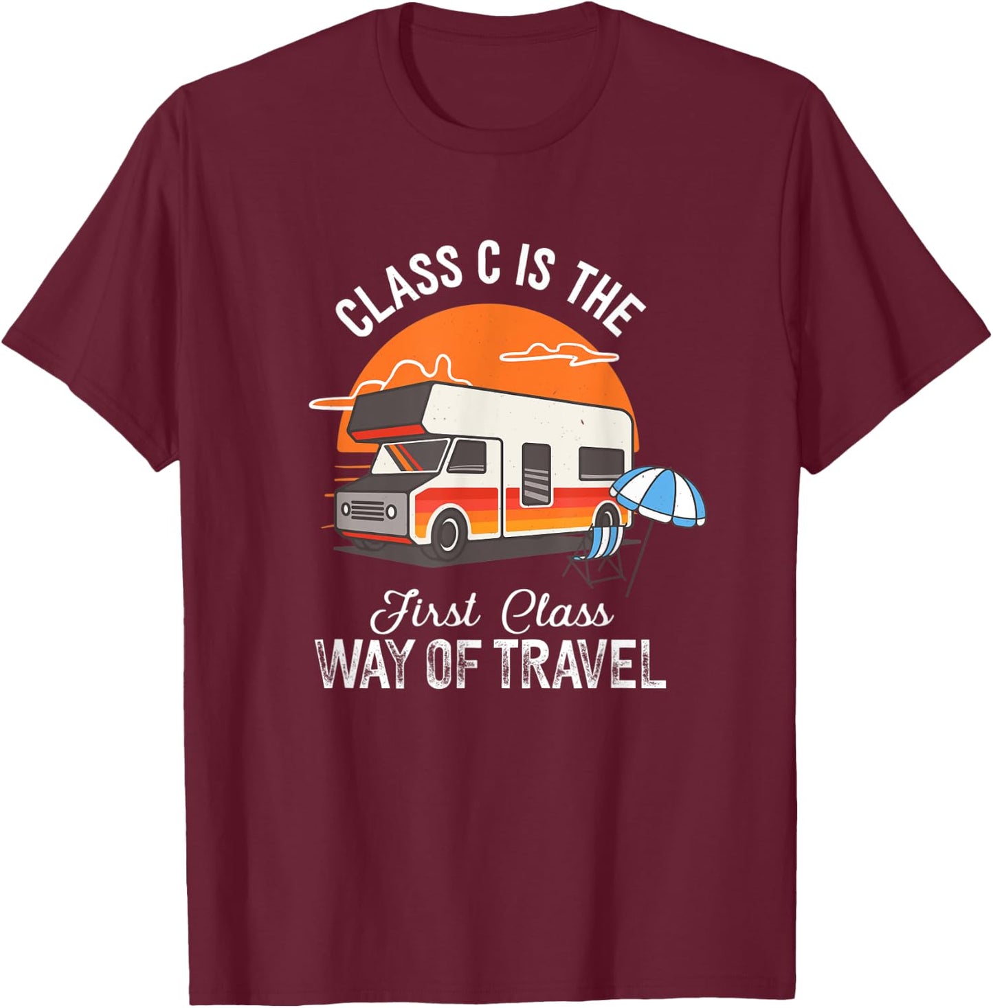 Class C Motorhome Funny Camper Quote Camping T-Shirt - T-Shirt | Maroon
