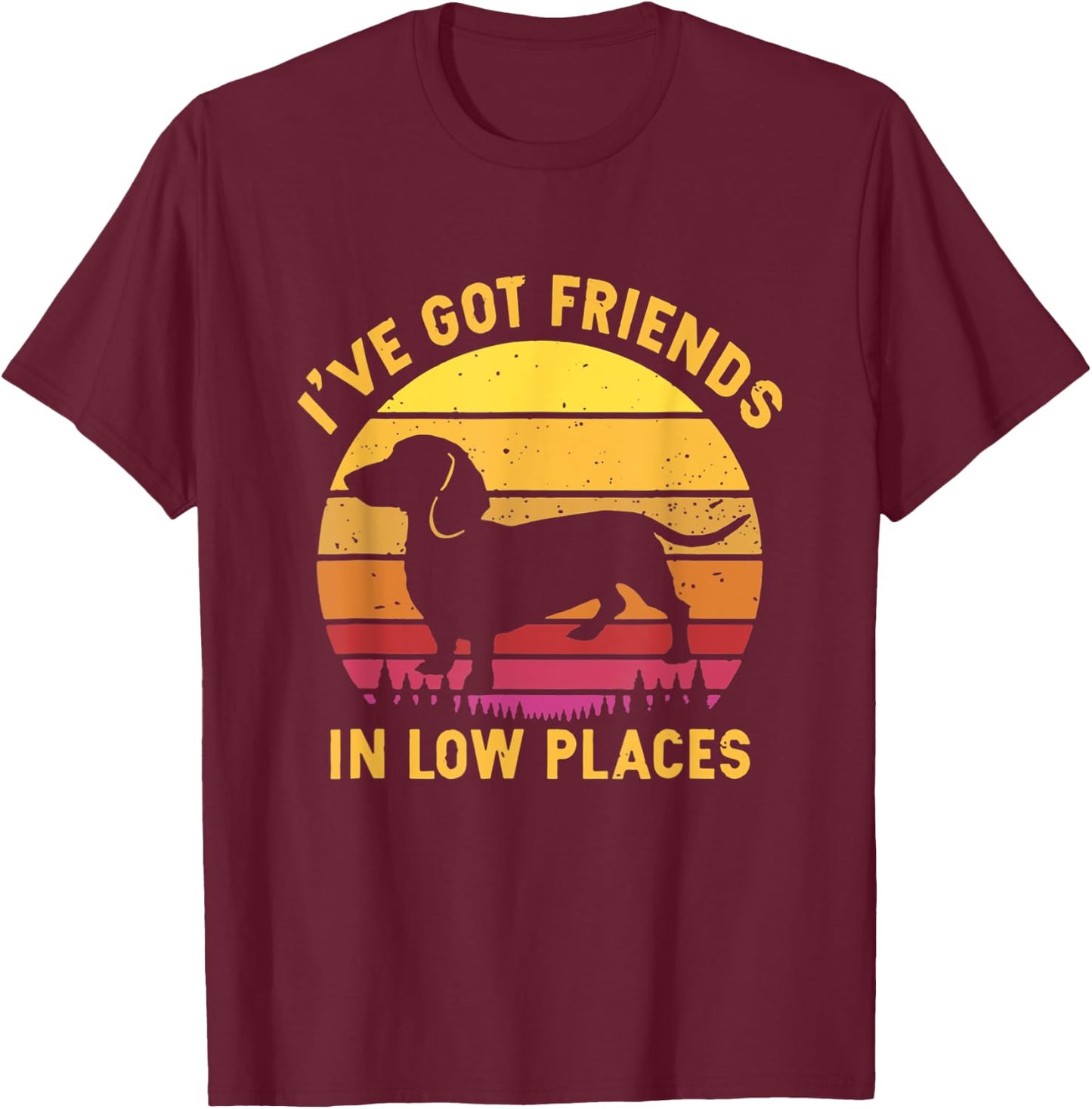 I've Got Friends In Low Places Funny Dachshund Apparel T-Shirt - T-Shirt | Maroon