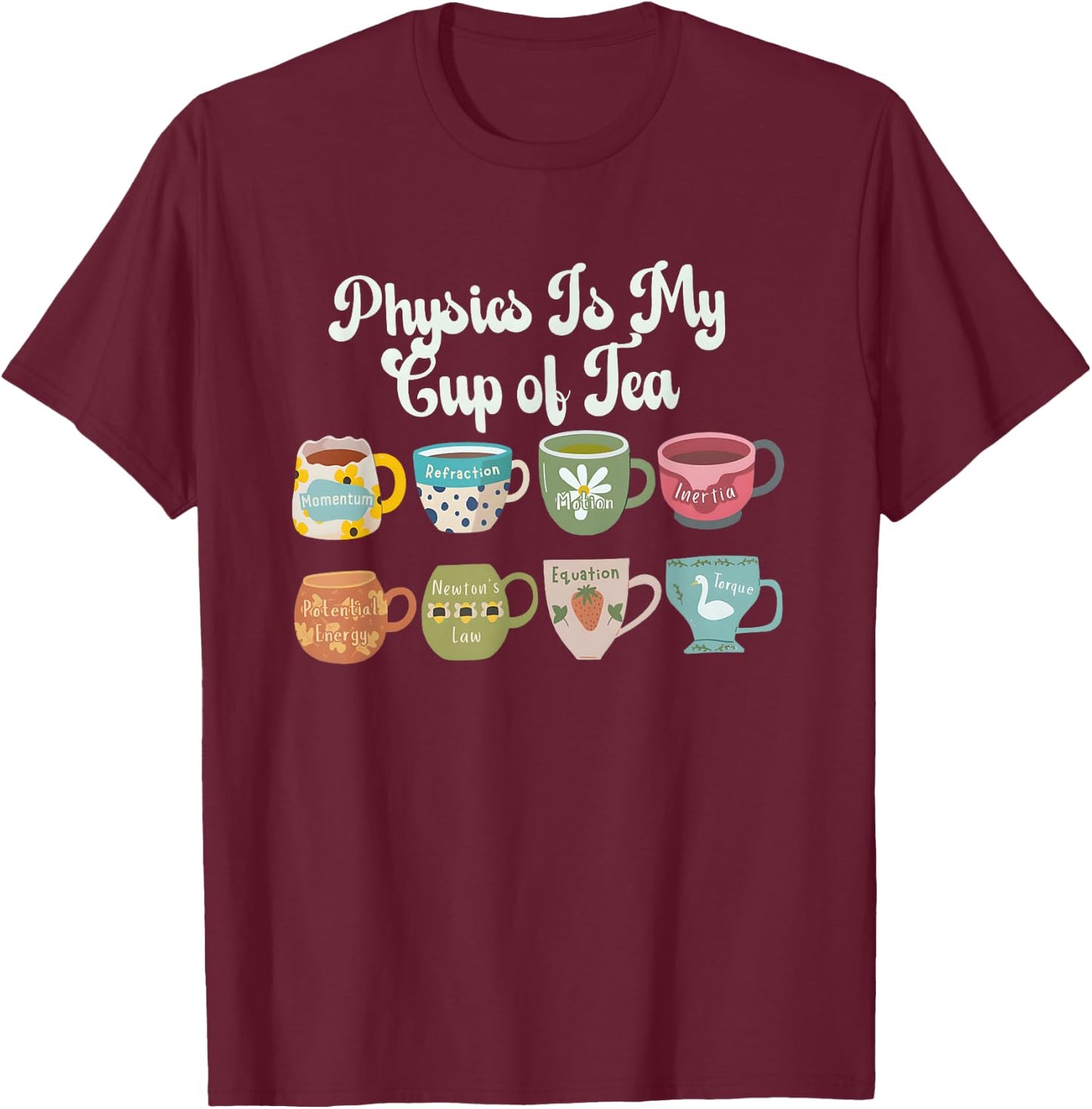 Physics Is My Cup Of Tea Back To School Cute Physics Teacher T-Shirt - T-Shirt | Maroon