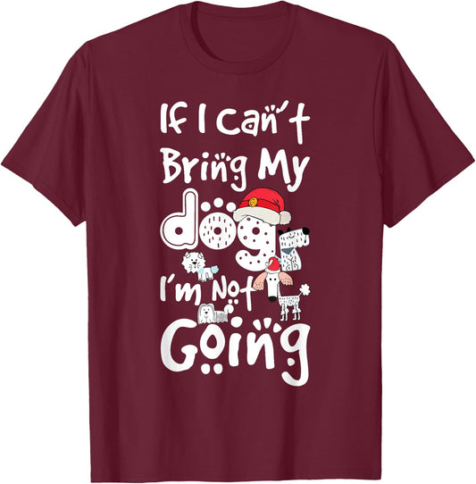 Merry Christmas If I Can't Bring My Dog I'm Not Going Saying Men Women Kids T-Shirt - T-Shirt | Maroon