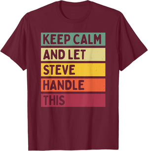 Keep Calm And Let Steve Handle This Funny Retro Quote T-Shirt - T-Shirt | Maroon