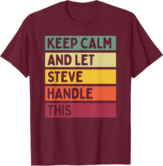 Keep Calm And Let Steve Handle This Funny Retro Quote T-Shirt - T-Shirt | Maroon