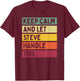 Keep Calm And Let Steve Handle This Funny Retro Quote T-Shirt - T-Shirt | Maroon