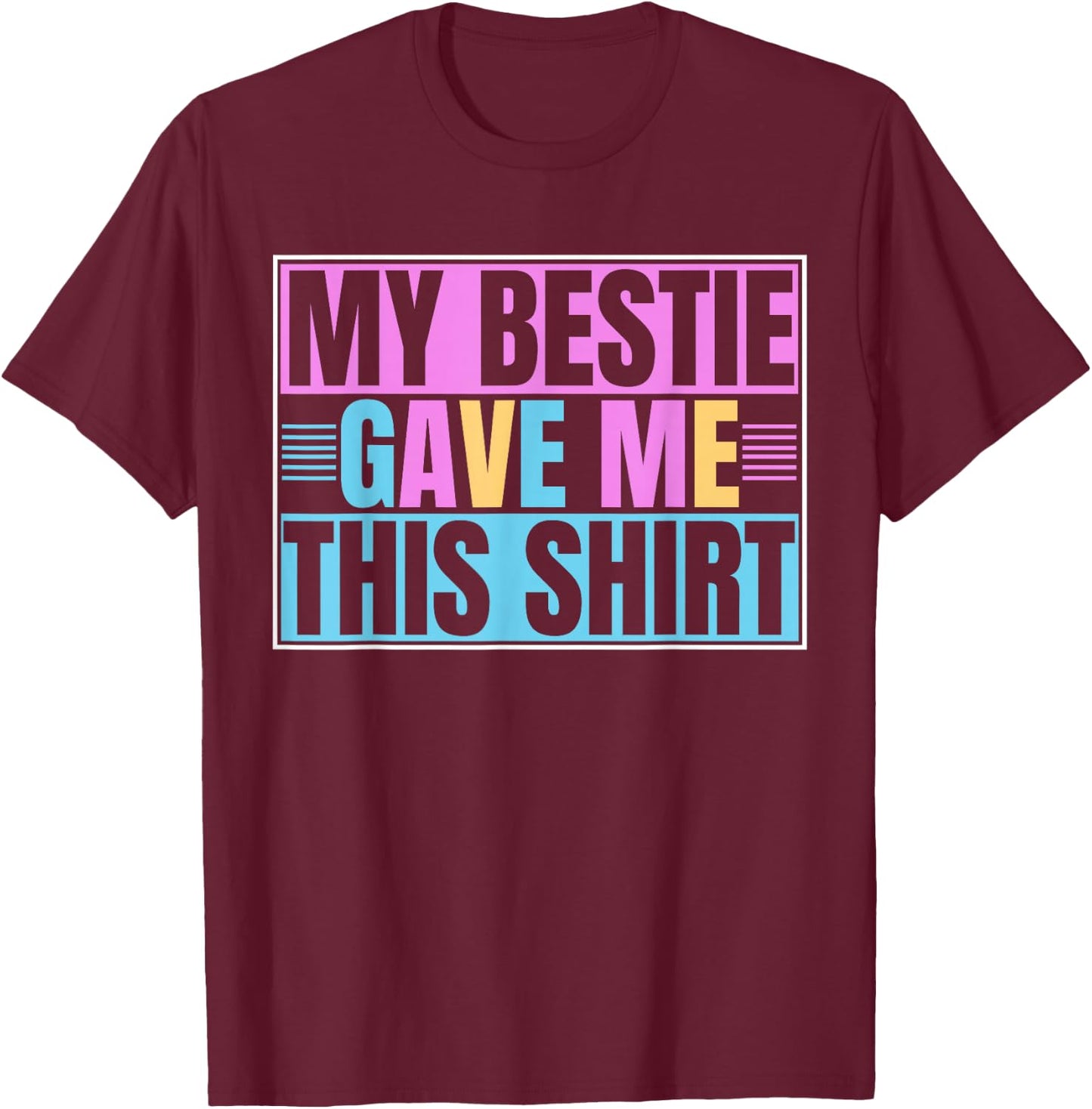 My Best Friend Gave Me This Funny BFF Bestie T-Shirt - T-Shirt | Maroon