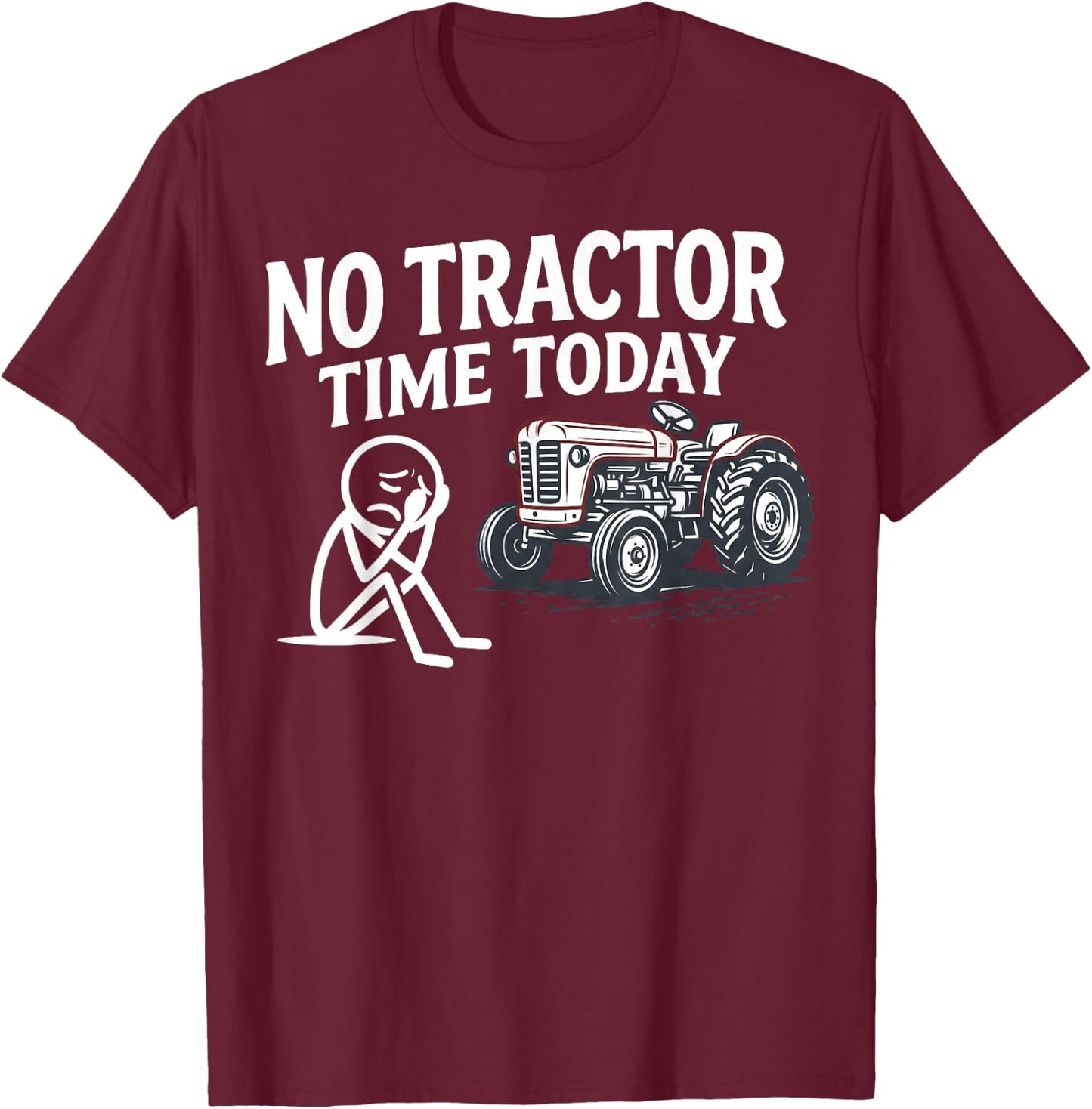 No Tractor Time Today Funny Farmer Stickman Minimalist Art T-Shirt - T-Shirt | Maroon