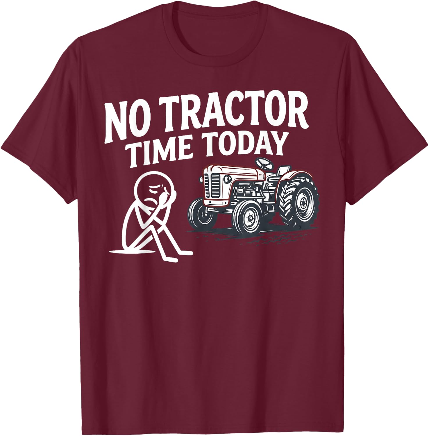 No Tractor Time Today Funny Farmer Stickman Minimalist Art T-Shirt - T-Shirt | Maroon