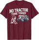 No Tractor Time Today Funny Farmer Stickman Minimalist Art T-Shirt - T-Shirt | Maroon