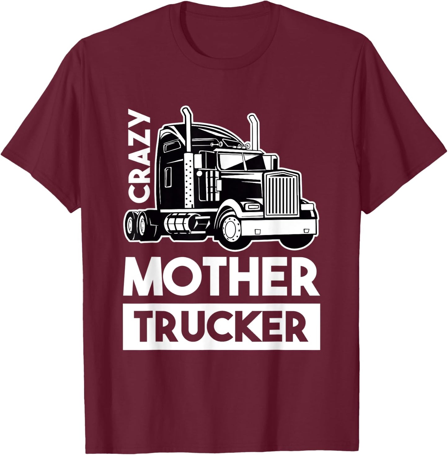 Crazy Mother Trucker - Trucker Driver T-Shirt - T-Shirt | Maroon