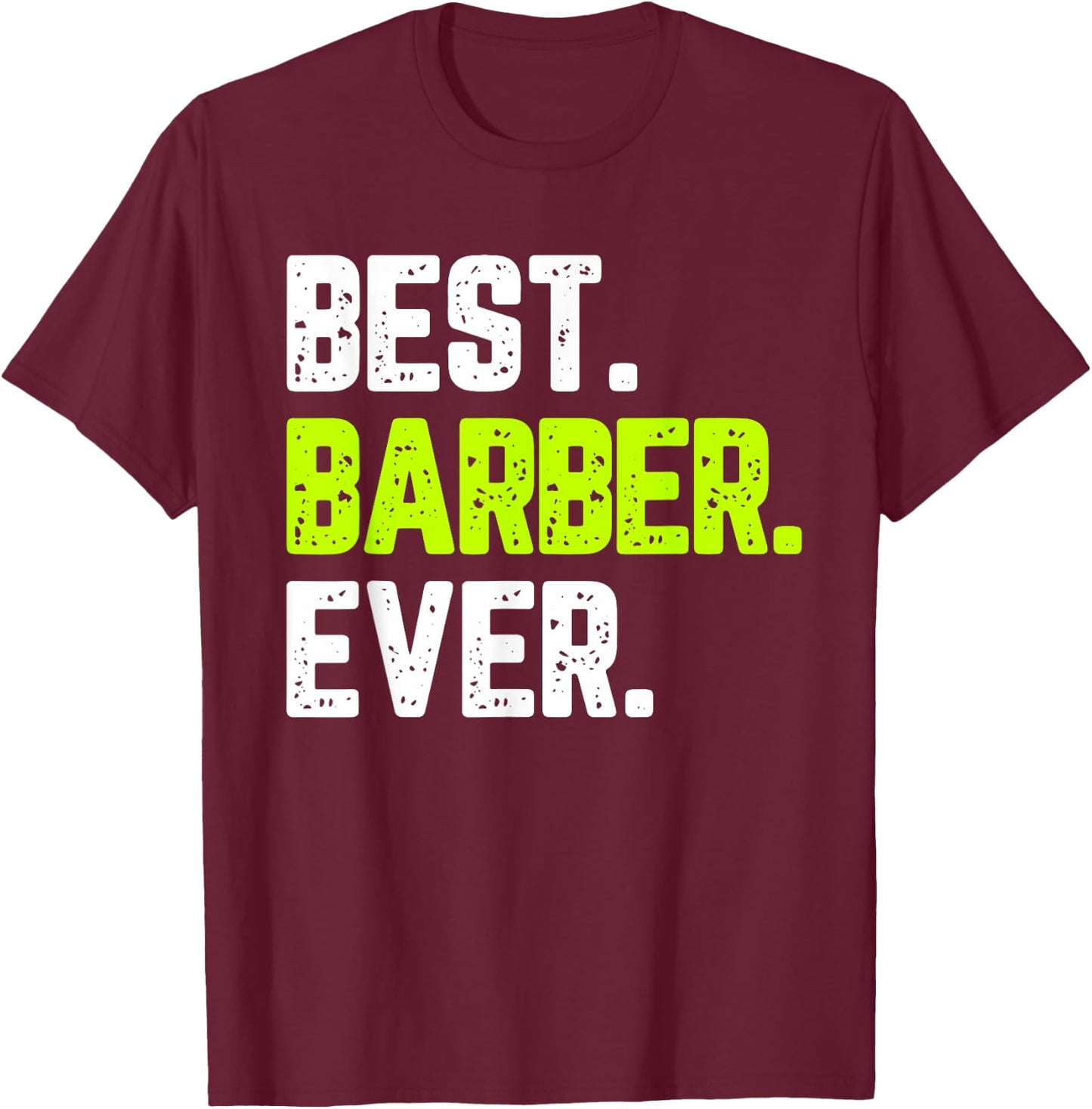 Best Barber Ever Funny Quote Gift T-Shirt - T-Shirt | Maroon