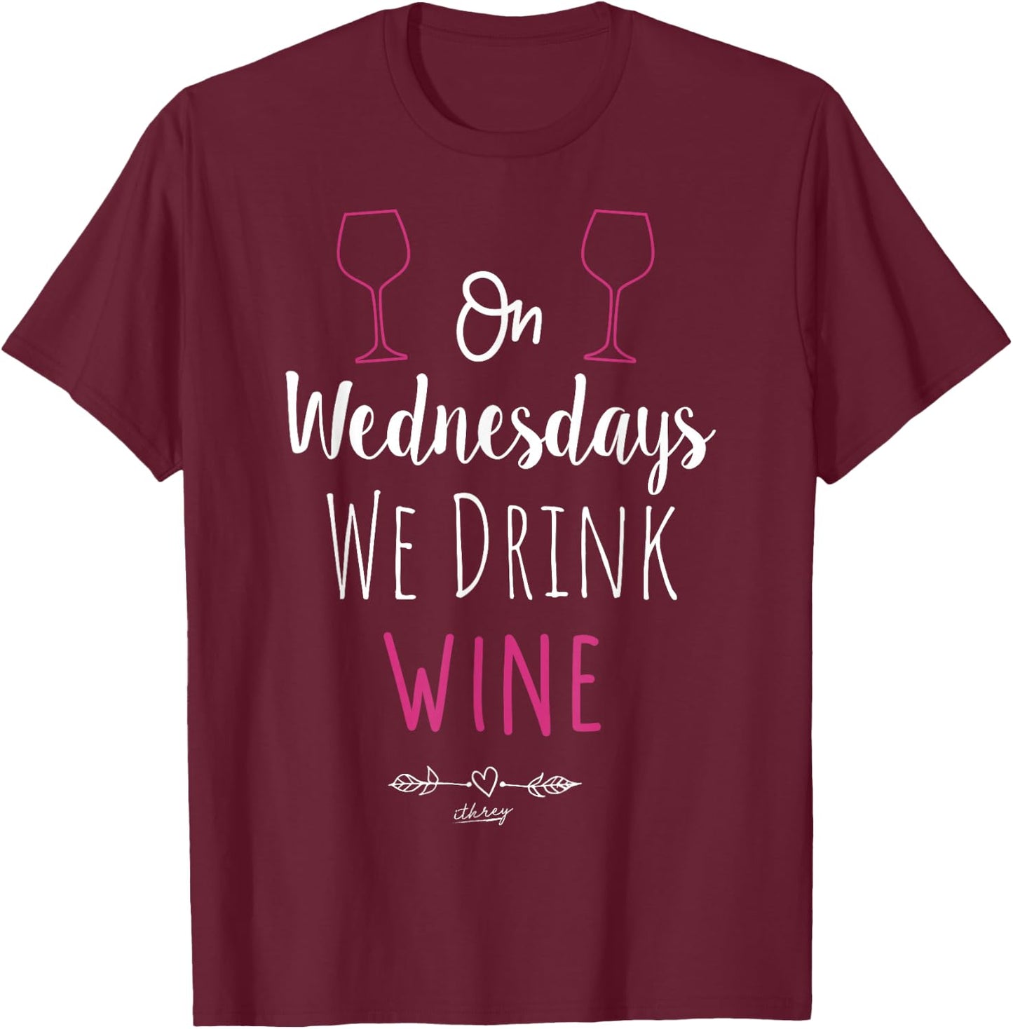On Wednesdays We Drink Wine Cute Wine Lover Drink Shirt Gift T-Shirt - T-Shirt | Maroon