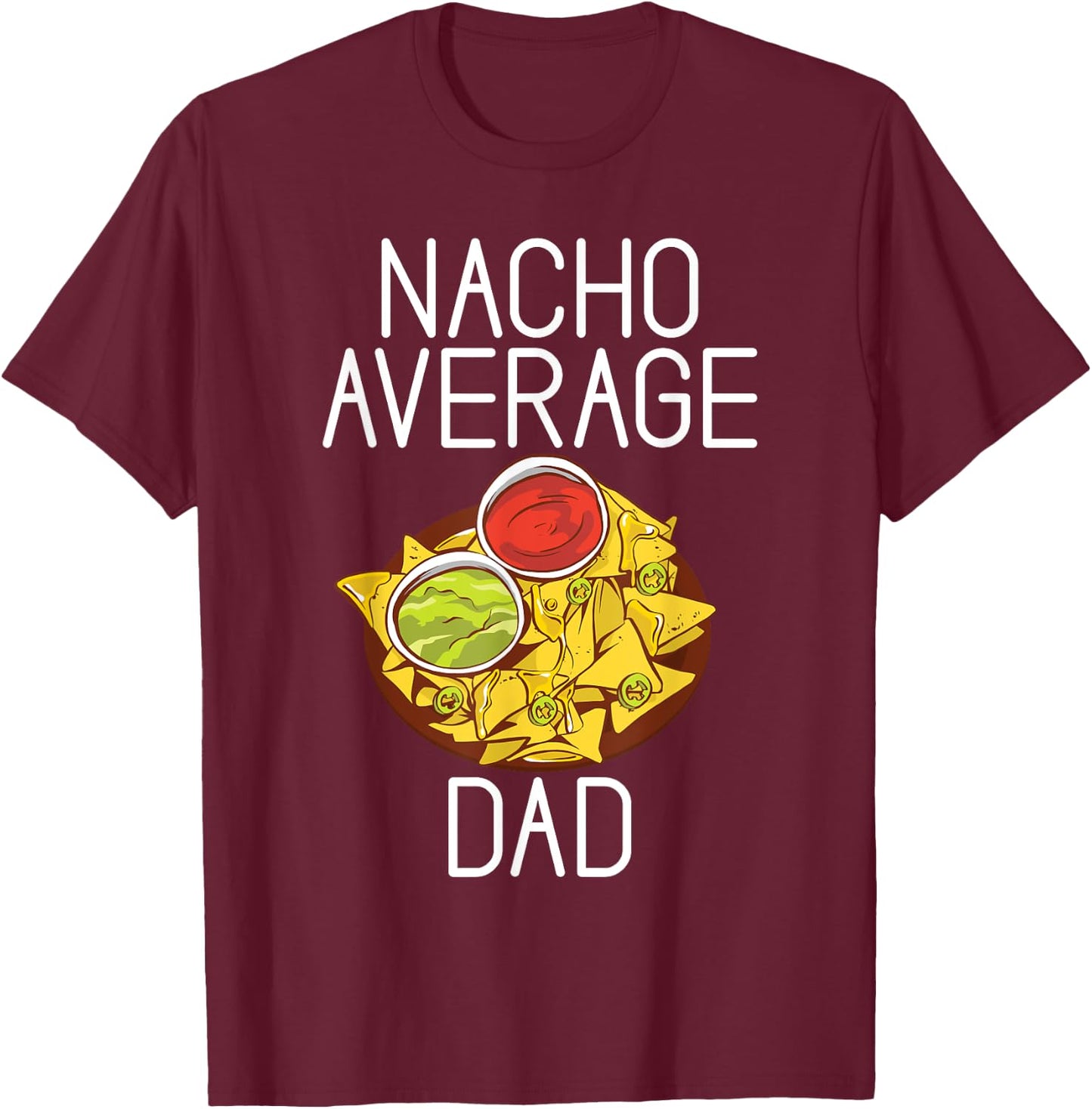 Nacho average Dad Snack Food Mexican T-Shirt - T-Shirt | Maroon