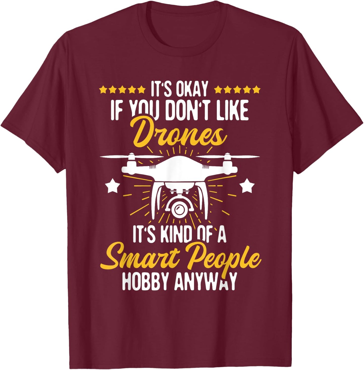 It's Okay If You Don't Like Drones - Drone Pilot RC Flight , Black T-Shirt - T-Shirt | Maroon