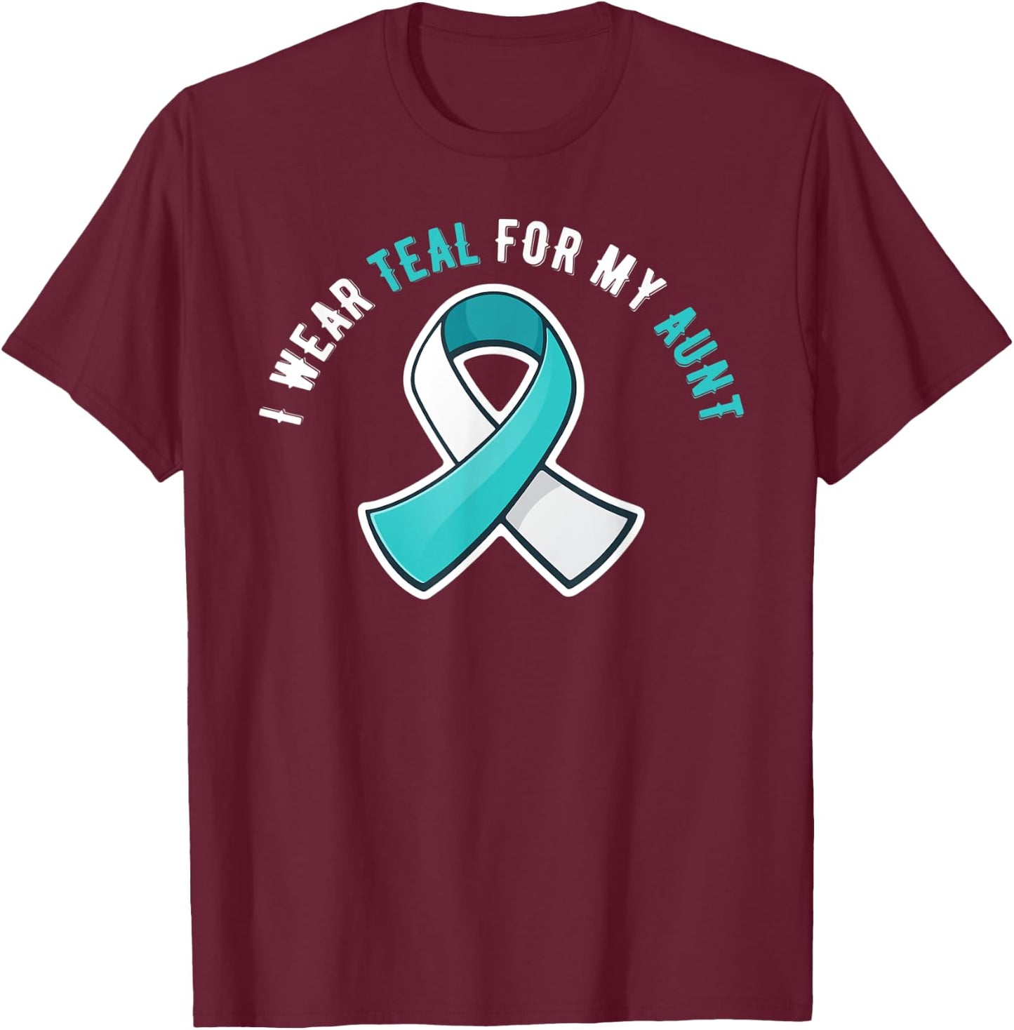 I Wear Teal For My Aunt Cervical Cancer Awareness T-Shirt - T-Shirt | Maroon